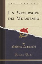 Un Precursore del Metastasio (Classic Reprint)
