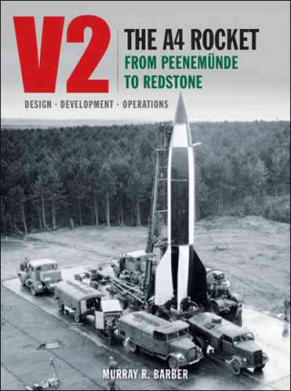 V2 - The A4 Rocket from Peenemunde to Redstone
