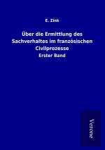 Über die Ermittlung des Sachverhaltes im französischen Civilprozesse