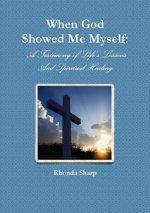 When God Showed Me Myself: A Testimony of Life's Lessons