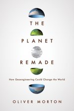 Planet Remade - How Geoengineering Could Change the World