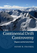 Continental Drift Controversy: Volume 1, Wegener and the Early Debate