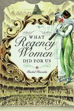 What Regency Women Did For Us