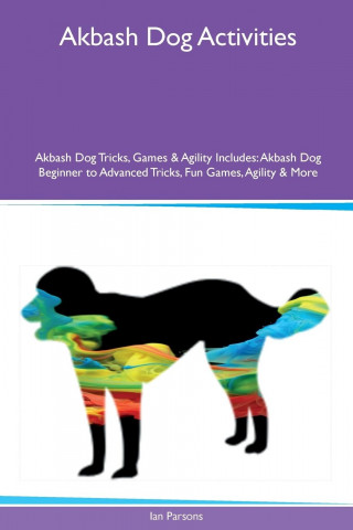 Akbash Dog Activities Akbash Dog Tricks, Games & Agility Includes