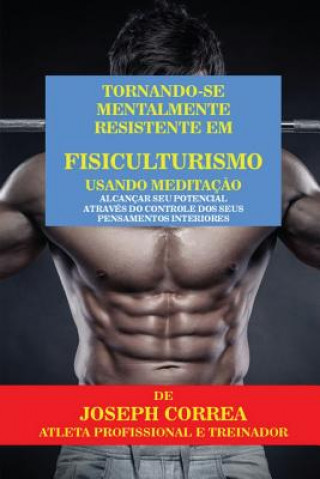 Tornando-se mentalmente resistente em Fisiculturismo usando Meditacao