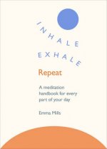 Inhale *  Exhale *  Repeat