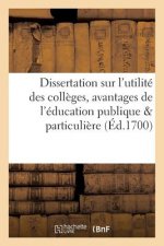 Dissertation Sur l'Utilite Des Colleges Ou Les Avantages de l'Education Publique Comparee