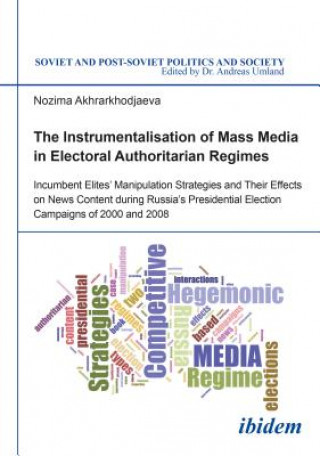 Instrumentalisation of Mass Media in Electoral Authoritarian Regimes - Evidence from Russia`s Presidential Election Campaigns of 2000 and 2008