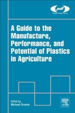 Guide to the Manufacture, Performance, and Potential of Plastics in Agriculture