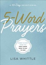 5-Word Prayers: Where to Start When You Don't Know What to Say to God