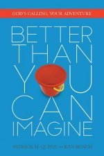 Better Than You Can Imagine: God's Calling, Your Adventure