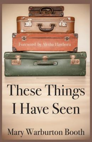 THESE THINGS I HAVE SEEN