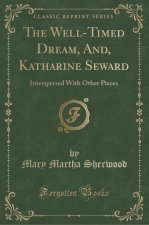 The Well-Timed Dream, And, Katharine Seward