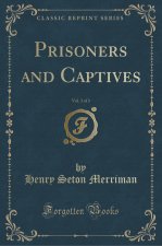 Prisoners and Captives, Vol. 3 of 3 (Classic Reprint)