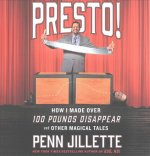 Presto!: How I Made Over 100 Pounds Disappear and Other Magical Tales