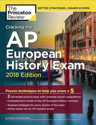 Cracking the AP European History Exam, 2018 Edition: Proven Techniques to Help You Score a 5