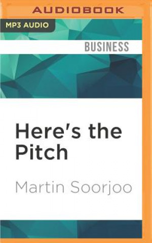 Here's the Pitch: How to Pitch Your Business to Anyone, Get Funded, and Win Clients