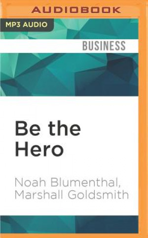 Be the Hero: Three Powerful Ways to Overcome Challenges in Work and Life