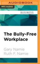 The Bully-Free Workplace: Stop Jerks, Weasels, and Snakes from Killing Your Organization