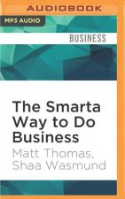 The Smarta Way to Do Business: By Entrepreneurs, for Entrepreneurs; Your Ultimate Guide to Starting a Business