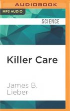 Killer Care: How Medical Error Became America's Third Largest Cause of Death, and What Can Be Done about It