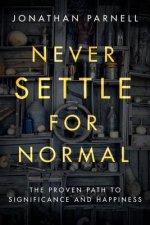 Never Settle for Normal: The Proven Path to Signficance and Happiness