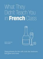 What They Didn't Teach You In French Class