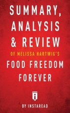 Summary, Analysis & Review of Melissa Hartwig's Food Freedom Forever by Instaread