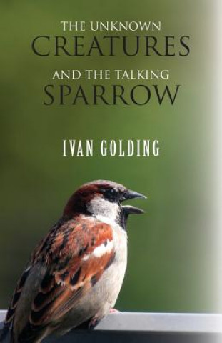 Unknown Creatures and the Talking Sparrow