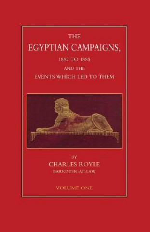 EGYPTIAN CAMPAIGNS, 1882-1885 AND THE EVENTS WHICH LED TO THEM Volume One