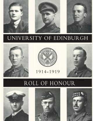 UNIVERSITY OF EDINBURGH ROLL OF HONOUR 1914-1919 Volume One