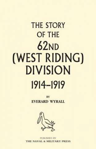 HISTORY OF THE 62ND (WEST RIDING) DIVISION 1914 - 1918 Volume One