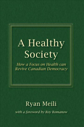 A Healthy Society: How a Focus on Health Can Revive Canadian Democracy