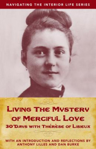 Living the Mystery of Merciful Love: 30 Days with Thrse of Lisieux