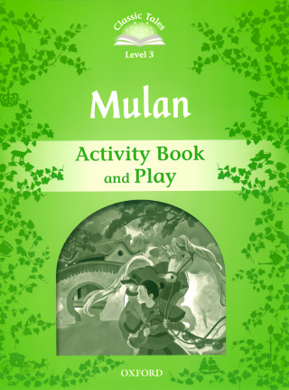 Classic Tales Second Edition: Level 3: Mulan Activity Book and Play
