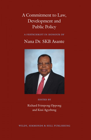 Commitment to Law, Development and Public Policy: A Festschrift in Honour of Nana Dr. SKB Asante