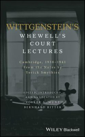 Wittgenstein's Whewell's Court Lectures - From the Notes by Yorick Smythies, Cambridge 1938-1941