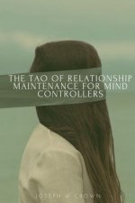 Tao of Relationship Maintenance for Mind Controllers: A Hypnotic Guide to Long-Term Care & Deliberate Change Management
