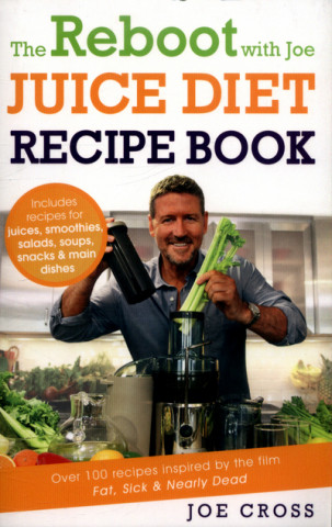 Reboot with Joe Juice Diet Recipe Book: Over 100 recipes inspired by the film 'Fat, Sick & Nearly Dead'