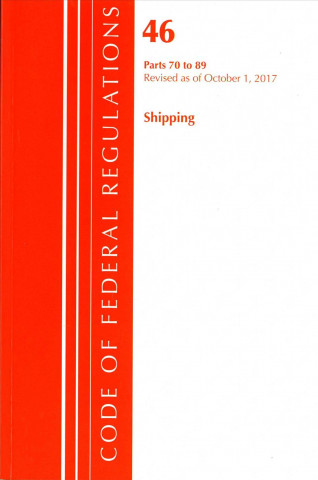Code of Federal Regulations, Title 46 Shipping 70-89, Revised as of October 1, 2017