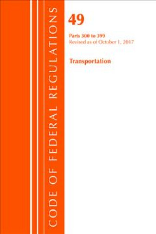 Code of Federal Regulations, Title 49 Transportation 300-399, Revised as of October 1, 2017