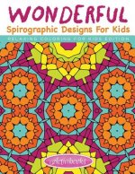 Wonderful Spirographic Designs For Kids - Relaxing Coloring For Kids Edition