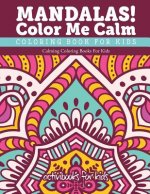 Mandalas! Color Me Calm Coloring Book For Kids