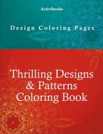 Thrilling Designs & Patterns Coloring Book - Design Coloring Pages