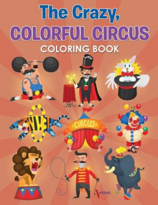 Crazy, Colorful Circus Coloring Book