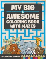 My Big & Awesome Coloring Book with Mazes