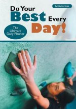 Do Your Best Every Day! The Ultimate Daily Planner
