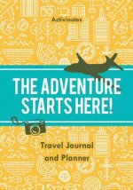 Adventure Starts Here! Travel Journal and Planner