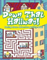 Down That Hallway! Daring Maze Adventure Activity Book