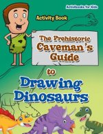 Prehistoric Caveman's Guide to Drawing Dinosaurs Activity Book